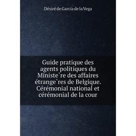 Книга Guide pratique des agents politiques du Ministère des affaires étrangères de Belgique
Книга Guide pratique des agents politiques du Ministère des affaires étrangères de Belgique