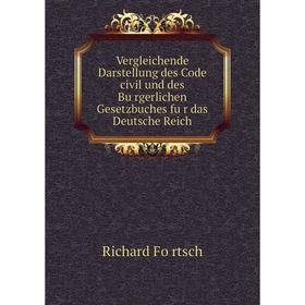Книга Vergleichende Darstellung des Code civil und des Bürgerlichen Gesetzbuches für das Deutsche Reich. Richard Förtsch
Книга Vergleichende Darstellung des Code civil und des Bürgerlichen Gesetzbuches für das Deutsche Reich. Richard Förtsch