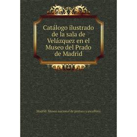 Книга Catálogo ilustrado de la sala de Velázquez en el Museo del Prado de Madrid. Madrid. Museo nacional de pintura y escultura
Книга Catálogo ilustrado de la sala de Velázquez en el Museo del Prado de Madrid. Madrid. Museo nacional de pintura y escultura