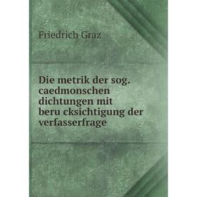 Книга Die metrik der sog. caedmonschen dichtungen mit berücksichtigung der verfasserfrage. Friedrich Graz
Книга Die metrik der sog. caedmonschen dichtungen mit berücksichtigung der verfasserfrage. Friedrich Graz