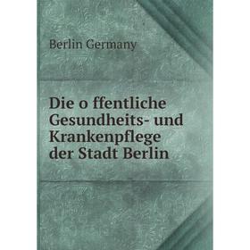 Книга Die öffentliche Gesundheits-und Krankenpflege der Stadt Berlin. Berlin Germany
Книга Die öffentliche Gesundheits-und Krankenpflege der Stadt Berlin. Berlin Germany