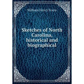 Книга Sketches of North Carolina, historical and biographical. William Henry Foote
Книга Sketches of North Carolina, historical and biographical. William Henry Foote