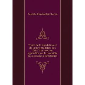Книга Traité de la législation et de la jurisprudence des théâtres avec un appendice sur la propriété des ouvrages dramatiques
Книга Traité de la législation et de la jurisprudence des théâtres avec un appendice sur la propriété des ouvrages dramatiques