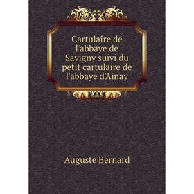 Книга Cartulaire de l'abbaye de Savigny suivi du petit cartulaire de l'abbaye d'Ainay. Auguste Bernard
Книга Cartulaire de l'abbaye de Savigny suivi du petit cartulaire de l'abbaye d'Ainay. Auguste Bernard