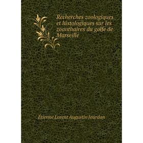 Книга Recherches zoologiques et histologiques sur les zoanthaires du golfe de Marseille. Étienne Lorent Augustin Jourdan
Книга Recherches zoologiques et histologiques sur les zoanthaires du golfe de Marseille. Étienne Lorent Augustin Jourdan