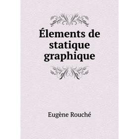 Книга Élements de statique graphique. Eugène Rouché