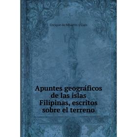 Книга Apuntes geográficos de las islas Filipinas, escritos sobre el terreno. Enrique de Mhartín y Guix
Книга Apuntes geográficos de las islas Filipinas, escritos sobre el terreno. Enrique de Mhartín y Guix