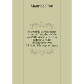 Книга Manuel de paléographie latine et française du VIe au XVIIe siècle, suivi d'un dictionnaire des abréviations avec 23 facsimilés en phototypie
Книга Manuel de paléographie latine et française du VIe au XVIIe siècle, suivi d'un dictionnaire des abréviations avec 23 facsimilés en phototypie