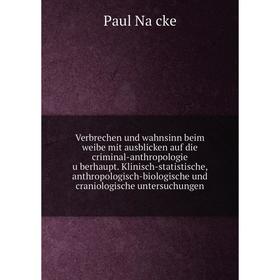 Книга Verbrechen und wahnsinn beim weibe mit ausblicken auf die criminal-anthropologie überhaupt
Книга Verbrechen und wahnsinn beim weibe mit ausblicken auf die criminal-anthropologie überhaupt