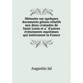Книга Mémoire sur quelques documents génois relatifs aux deux croisades de Saint Louis et à d'autres événements maritimes qui intéressent la Fra
Книга Mémoire sur quelques documents génois relatifs aux deux croisades de Saint Louis et à d'autres événements maritimes qui intéressent la Fra