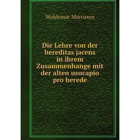 Книга Die Lehre von der hereditas jacens in ihrem Zusammenhange mit der alten usucapio pro herede. Woldemar Marcusen
Книга Die Lehre von der hereditas jacens in ihrem Zusammenhange mit der alten usucapio pro herede. Woldemar Marcusen