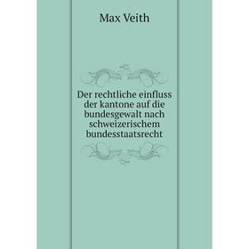 Книга Der rechtliche einfluss der kantone auf die bundesgewalt nach schweizerischem bundesstaatsrecht. Max Veith
Книга Der rechtliche einfluss der kantone auf die bundesgewalt nach schweizerischem bundesstaatsrecht. Max Veith