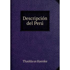 Книга Descripción del Perú. Thaddäus Haenke
Книга Descripción del Perú. Thaddäus Haenke