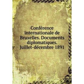 Книга Conférence internationale de Bruxelles. Documents diplomatiques. Juillet-décembre 1891
Книга Conférence internationale de Bruxelles. Documents diplomatiques. Juillet-décembre 1891