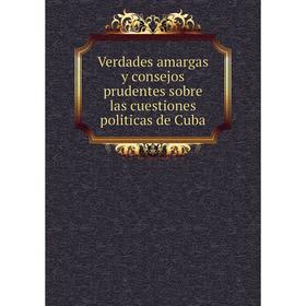 Книга Verdades amargas y consejos prudentes sobre las cuestiones politicas de Cuba
Книга Verdades amargas y consejos prudentes sobre las cuestiones politicas de Cuba