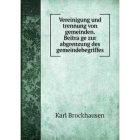 Книга Vereinigung und trennung von gemeinden. Beiträge zur abgrenzung des gemeindebegriffes. Karl Brockhausen
Книга Vereinigung und trennung von gemeinden. Beiträge zur abgrenzung des gemeindebegriffes. Karl Brockhausen