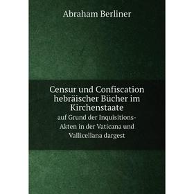 Книга Censur und Confiscation hebräischer Bücher im Kirchenstaateauf Grund der Inquisitions-Akten in der Vaticana und Vallicellana dargest. Abraham Be
Книга Censur und Confiscation hebräischer Bücher im Kirchenstaateauf Grund der Inquisitions-Akten in der Vaticana und Vallicellana dargest. Abraham Be