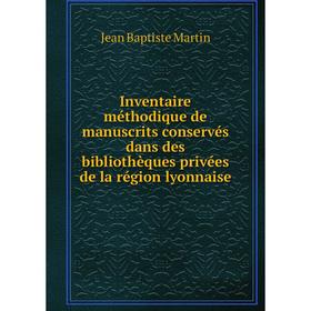 Книга Inventaire méthodique de manuscrits conservés dans des bibliothèques privées de la région lyonnaise. Jean Baptiste Martin
Книга Inventaire méthodique de manuscrits conservés dans des bibliothèques privées de la région lyonnaise. Jean Baptiste Martin