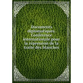 Книга Documents diplomatiques. Conférence internationale pour la répression de la traite des blanches
Книга Documents diplomatiques. Conférence internationale pour la répression de la traite des blanches