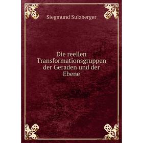 Книга Die reellen Transformationsgruppen der Geraden und der Ebene. Siegmund Sulzberger
Книга Die reellen Transformationsgruppen der Geraden und der Ebene. Siegmund Sulzberger