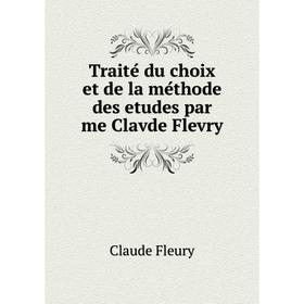 Книга Traité du choix et de la méthode des etudes par me Clavde Flevry. Fleury Claude
Книга Traité du choix et de la méthode des etudes par me Clavde Flevry. Fleury Claude