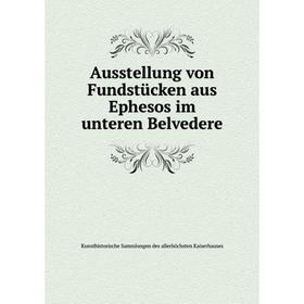 Книга Ausstellung von Fundstücken aus Ephesos im unteren Belvedere. Kunsthistorische Sammlungen des allerhöchsten Kaiserhauses
Книга Ausstellung von Fundstücken aus Ephesos im unteren Belvedere. Kunsthistorische Sammlungen des allerhöchsten Kaiserhauses