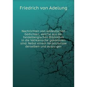 Книга Nachrichten von altdeutschen Gedichten, welche aus der heidelbergischen Bibliothek in die Vatikanische gekommen sind Nebst einem Verzeichnisse d
Книга Nachrichten von altdeutschen Gedichten, welche aus der heidelbergischen Bibliothek in die Vatikanische gekommen sind Nebst einem Verzeichnisse d