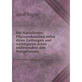 Книга Die Natürlichen Pflanzenfamilien nebst ihren Gattungen und wichtigeren Arten insbesondere den Nutzpflanzen. Adolf Engler
Книга Die Natürlichen Pflanzenfamilien nebst ihren Gattungen und wichtigeren Arten insbesondere den Nutzpflanzen. Adolf Engler