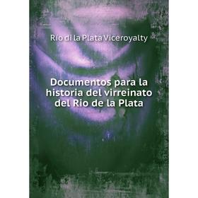 Книга Documentos para la historia del virreinato del Rio de la Plata. Río di la Plata Viceroyalty
Книга Documentos para la historia del virreinato del Rio de la Plata. Río di la Plata Viceroyalty