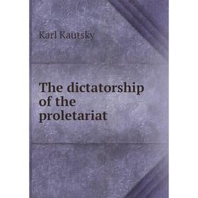 Книга The dictatorship of the proletariat. K. Kautsky
Книга The dictatorship of the proletariat. K. Kautsky