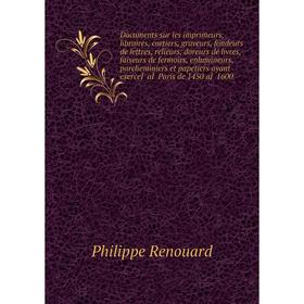 Книга Documents sur les imprimeurs, libraires, cartiers, graveurs, fondeurs de lettres, relieurs, doreurs de livres, faiseurs de fermoirs, enlumineurs
Книга Documents sur les imprimeurs, libraires, cartiers, graveurs, fondeurs de lettres, relieurs, doreurs de livres, faiseurs de fermoirs, enlumineurs