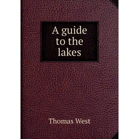 Книга A guide to the lakes. Thomas West 
Книга A guide to the lakes. Thomas West