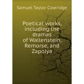 Книга Poetical works, including the dramas of Wallenstein, Remorse, and Zapolya. Samuel Taylor Coleridge
Книга Poetical works, including the dramas of Wallenstein, Remorse, and Zapolya. Samuel Taylor Coleridge
