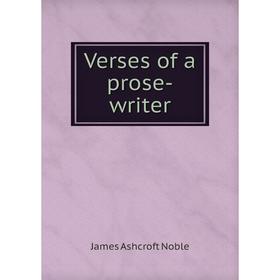 Книга Verses of a prose-writer. James Ashcroft Noble 
Книга Verses of a prose-writer. James Ashcroft Noble