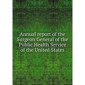 Книга Annual report of the Surgeon General of the Public Health Service of the United States
Книга Annual report of the Surgeon General of the Public Health Service of the United States