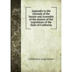 Книга Appendix to the Journals of the Senate and Assembly of the session of the Legislature of the State of California. California. Legislature
Книга Appendix to the Journals of the Senate and Assembly of the session of the Legislature of the State of California. California. Legislature