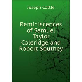 Книга Reminiscences of Samuel Taylor Coleridge and Robert Southey. Joseph Cottle
Книга Reminiscences of Samuel Taylor Coleridge and Robert Southey. Joseph Cottle