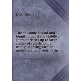 Книга The subsonic lateral and longitudinal static stability characteristics up to large angles of sideslip for a triangular-wing airplane model havin
Книга The subsonic lateral and longitudinal static stability characteristics up to large angles of sideslip for a triangular-wing airplane model havin