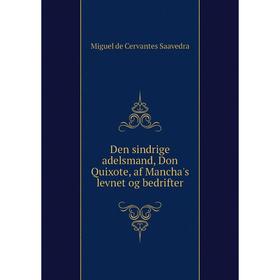 Книга Den sindrige adelsmand, Don Quixote, af Mancha's levnet og bedrifter. Saavedra Miguel Cervantes
Книга Den sindrige adelsmand, Don Quixote, af Mancha's levnet og bedrifter. Saavedra Miguel Cervantes