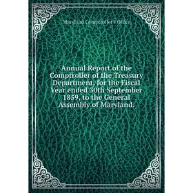 Книга Annual Report of the Comptroller of the Treasury Department, for the Fiscal Year ended 30th September 1859, to the General Assembly of Maryland
Книга Annual Report of the Comptroller of the Treasury Department, for the Fiscal Year ended 30th September 1859, to the General Assembly of Maryland
