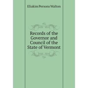 Книга Records of the Governor and Council of the State of Vermont. Eliakim Persons Walton
Книга Records of the Governor and Council of the State of Vermont. Eliakim Persons Walton