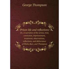 Книга Prison life and reflectionsOr, A narrative of the arrest, trial, conviction, imprisonment, treatment, observations, reflections
Книга Prison life and reflectionsOr, A narrative of the arrest, trial, conviction, imprisonment, treatment, observations, reflections