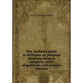 Книга The student's guide to Williams on personal property, being a complete series of questions and answers thereon. Henry Wakeham Purkis
Книга The student's guide to Williams on personal property, being a complete series of questions and answers thereon. Henry Wakeham Purkis