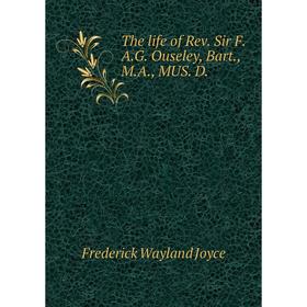 Книга The life of Rev. Sir F. A. G. Ouseley, Bart., M. A., MUS. D. Frederick Wayland Joyce
Книга The life of Rev. Sir F. A. G. Ouseley, Bart., M. A., MUS. D. Frederick Wayland Joyce