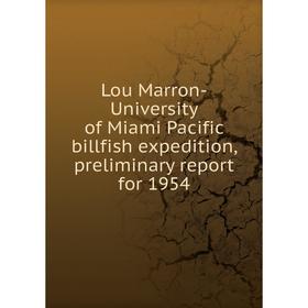 Книга Lou Marron-University of Miami Pacific billfish expedition, preliminary report for 1954
Книга Lou Marron-University of Miami Pacific billfish expedition, preliminary report for 1954