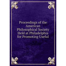 Книга Proceedings of the American Philosophical Society Held at Philadelphia for Promoting Useful
Книга Proceedings of the American Philosophical Society Held at Philadelphia for Promoting Useful