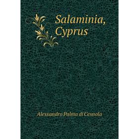 Книга Salaminia, Cyprus. Alessandro Palma di Cesnola
Книга Salaminia, Cyprus. Alessandro Palma di Cesnola