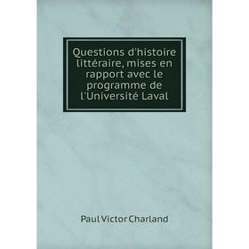 Книга Questions d'histoire littéraire, mises en rapport avec le programme de l'Université Laval. Paul Victor Charland
Книга Questions d'histoire littéraire, mises en rapport avec le programme de l'Université Laval. Paul Victor Charland