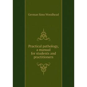 Книга Practical pathology, a manual for students and practitioners. German Sims Woodhead
Книга Practical pathology, a manual for students and practitioners. German Sims Woodhead
