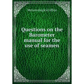 Книга Questions on the Barometer manual for the use of seamen. Meteorological office
Книга Questions on the Barometer manual for the use of seamen. Meteorological office